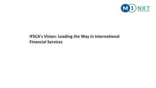 IFSCA's Vision- Leading the Way in International Financial Services.pptx