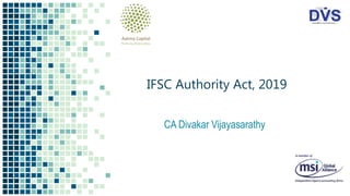 IFSC Authority Act, 2019
CA Divakar Vijayasarathy
 