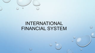 INTERNATIONAL
FINANCIAL SYSTEM
 