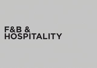 F&B &
HOSPITALITY
 