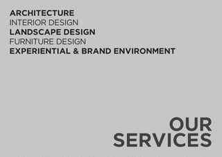 ARCHITECTURE
INTERIOR DESIGN
LANDSCAPE DESIGN
FURNITURE DESIGN
EXPERIENTIAL & BRAND ENVIRONMENT
OUR
SERVICES
 