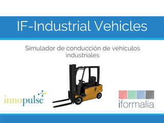 IF-Industrial Vehicles
Simulador de conducción de vehículos
industriales
 