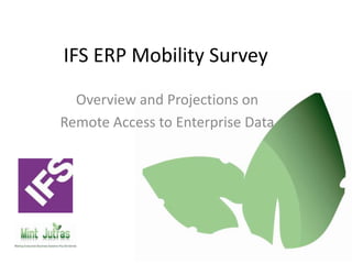 IFS ERP Mobility Survey Overview and Projections on Remote Access to Enterprise Data 