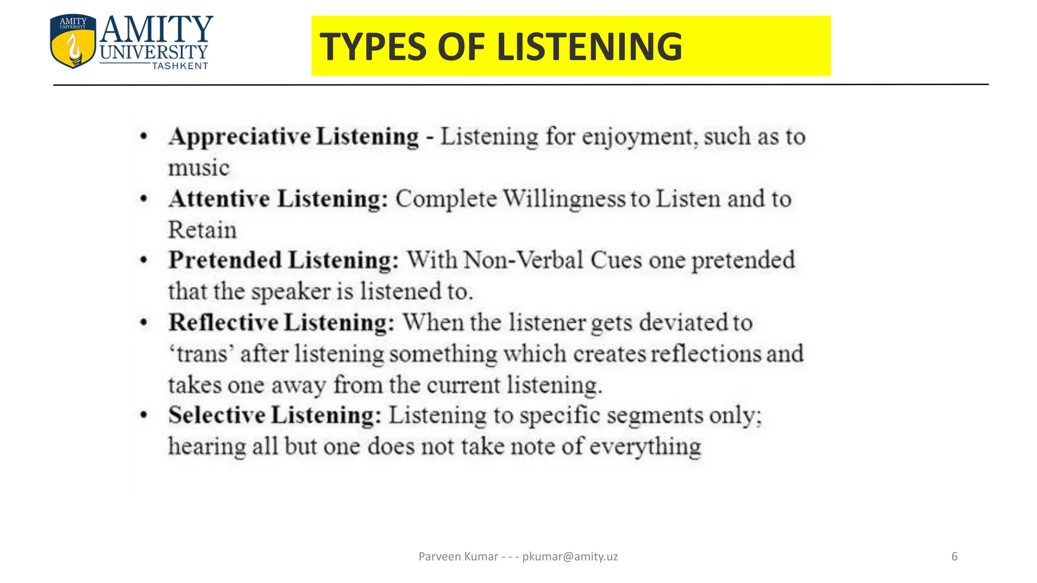 6
TYPES OF LISTENING
Parveen Kumar - - - pkumar@amity.uz
 