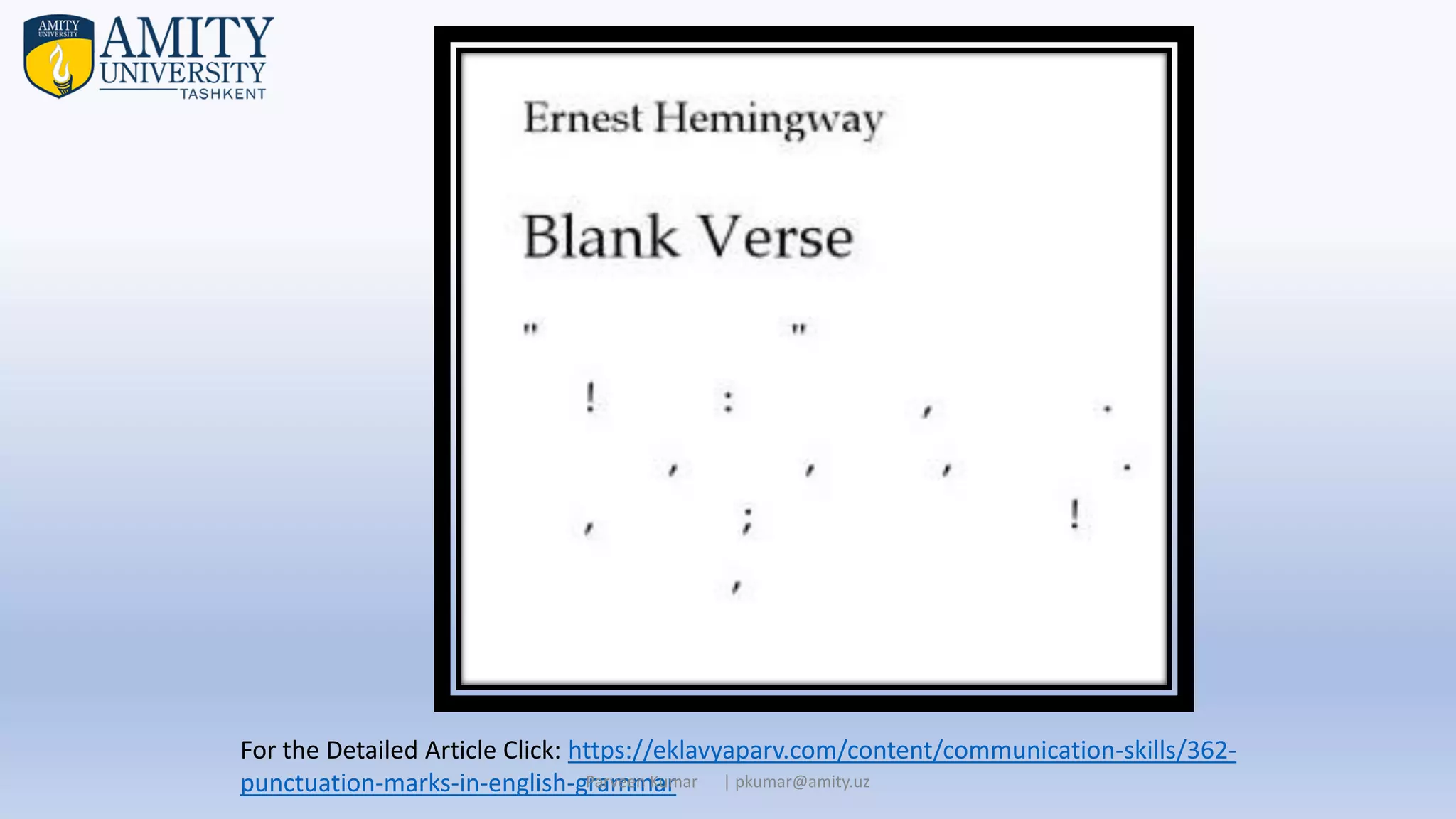 For the Detailed Article Click: https://eklavyaparv.com/content/communication-skills/362-
punctuation-marks-in-english-grammar
Parveen Kumar | pkumar@amity.uz
 