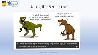 Using the Semicolon
Parveen Kumar | pkumar@amity.uz
 