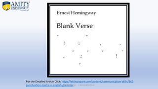 For the Detailed Article Click: https://eklavyaparv.com/content/communication-skills/362-
punctuation-marks-in-english-grammar
Parveen Kumar | pkumar@amity.uz
 