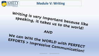 Parveen Kumar | pkumar@amity.uz
Module V: Writing
 