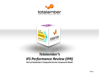 High Performance. Guaranteed. Totalamber’s IFS Performance Review (IPR) Part of Totalamber’s Integrated Service Component Model 
