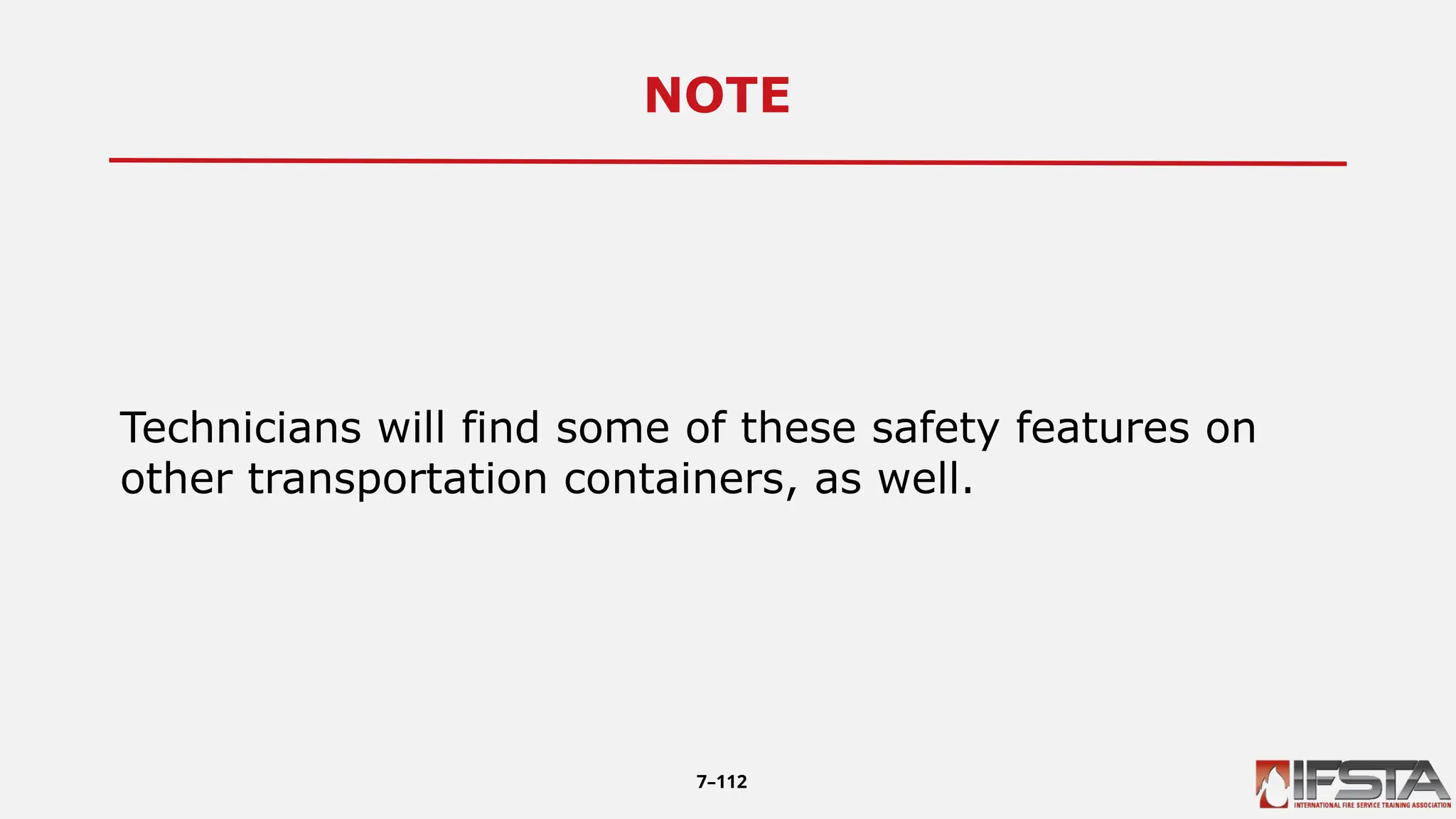 NOTE7
Technicians will find some of these safety features on
other transportation containers, as well.
7–112
 