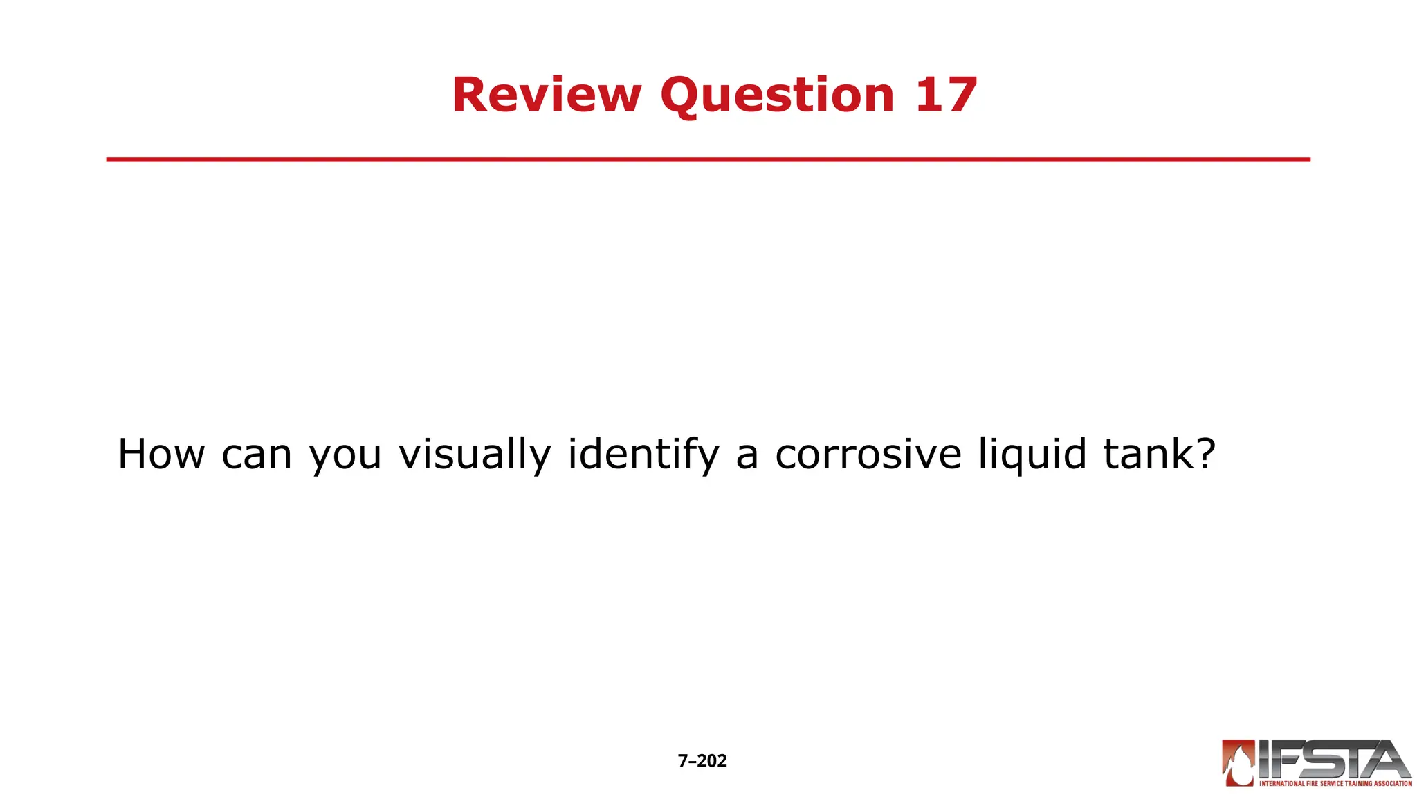 Review Question 17
How can you visually identify a corrosive liquid tank?
7–202
 