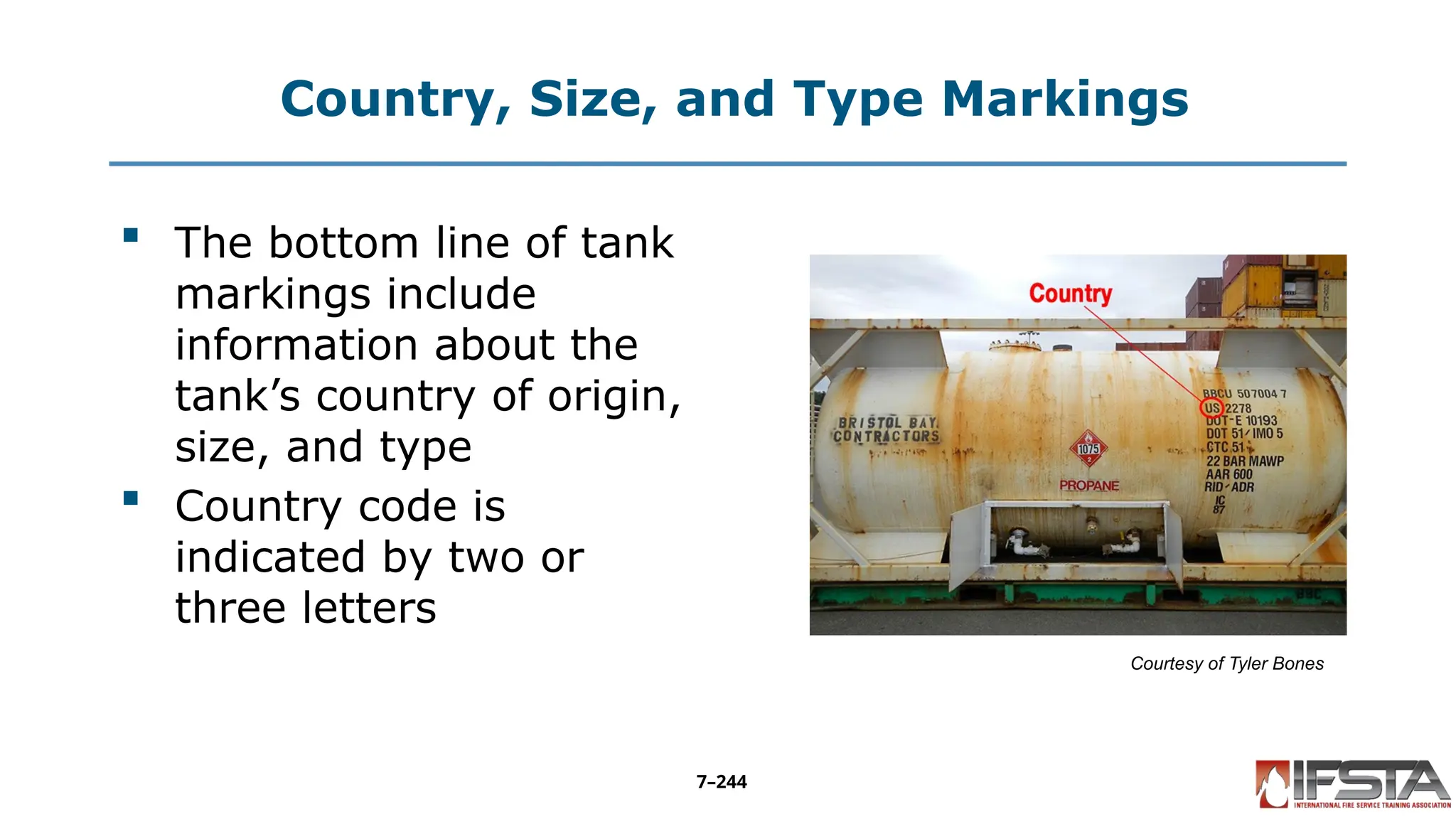 Country, Size, and Type Markings
 The bottom line of tank
markings include
information about the
tank’s country of origin,
size, and type
 Country code is
indicated by two or
three letters
Courtesy of Tyler Bones
7–244
 