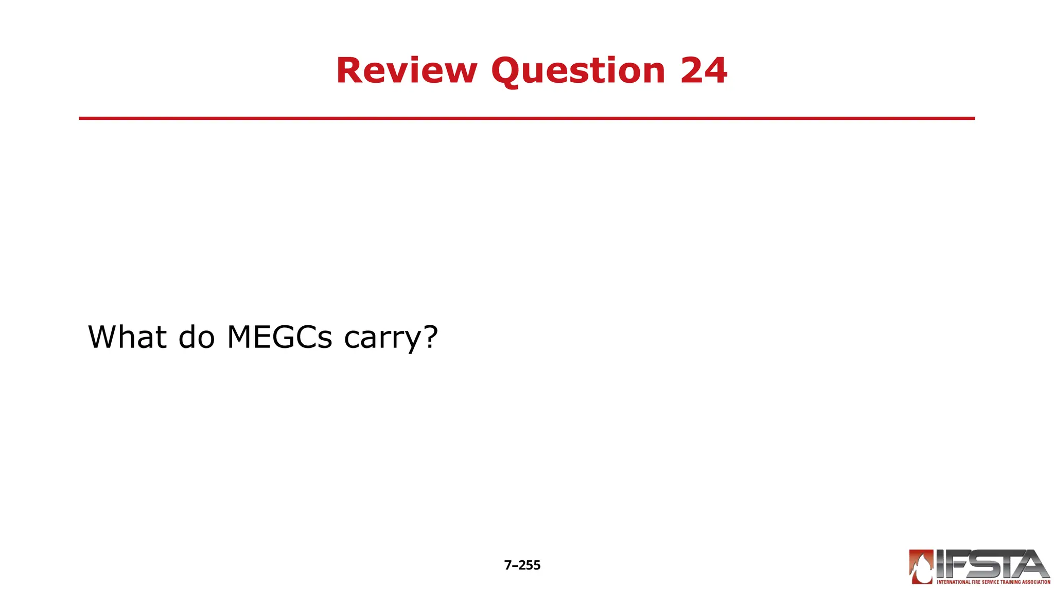 Review Question 24
What do MEGCs carry?
7–255
 