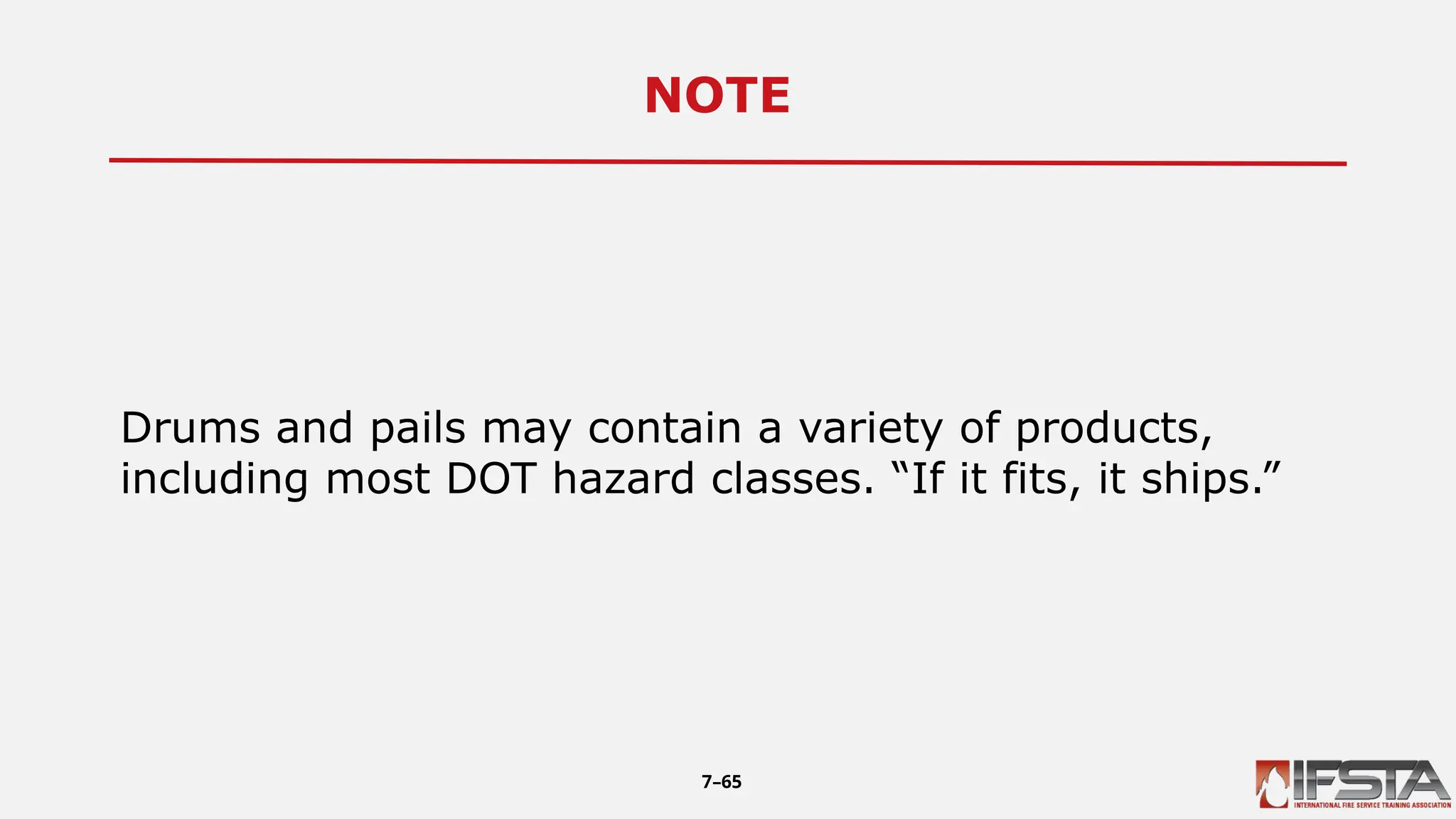 NOTE4
Drums and pails may contain a variety of products,
including most DOT hazard classes. “If it fits, it ships.”
7–65
 