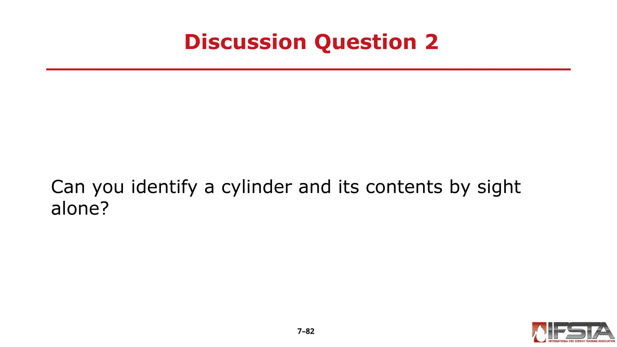 Discussion Question 2
Can you identify a cylinder and its contents by sight
alone?
7–82
 