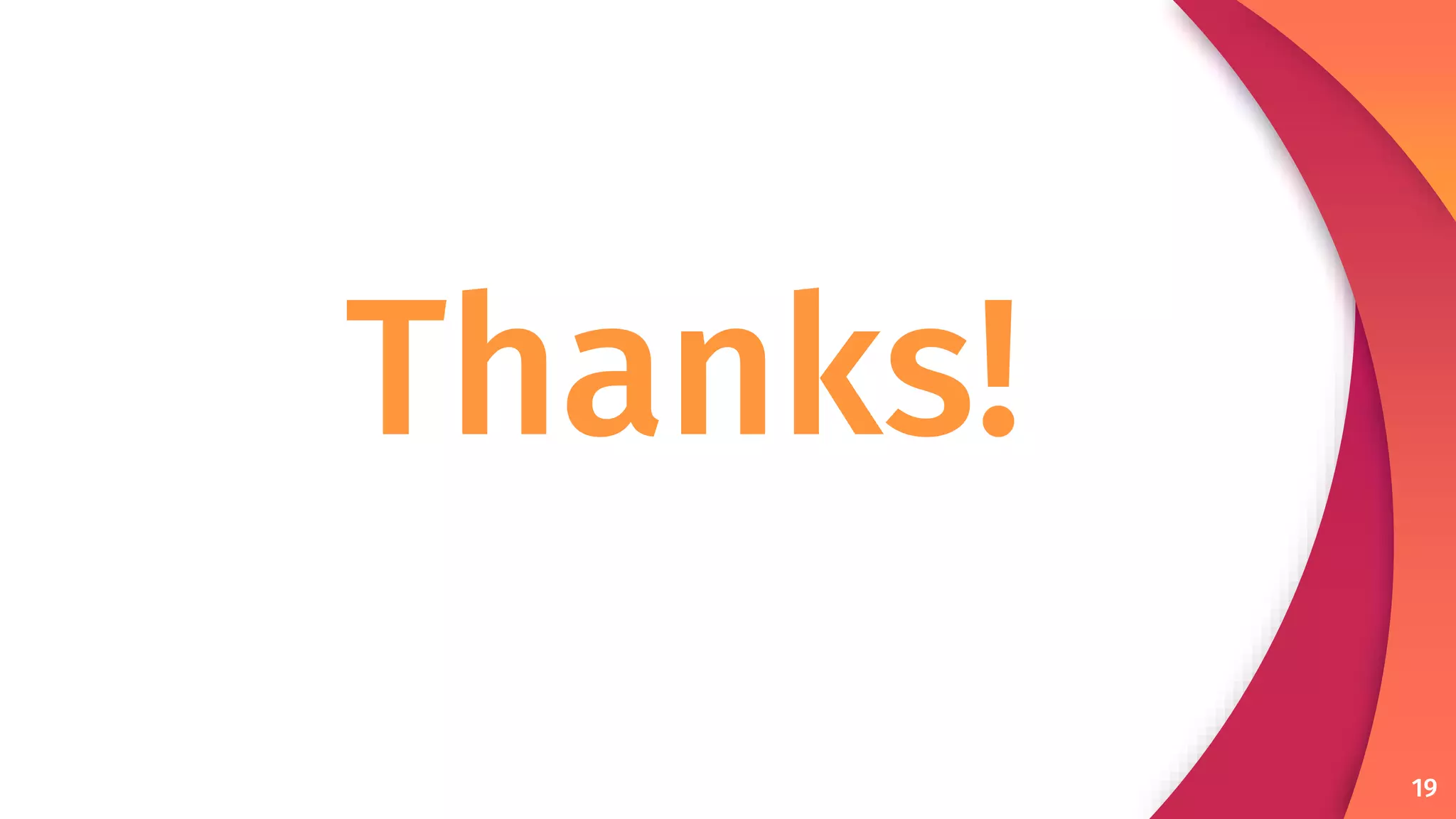 Thanks!
19
 