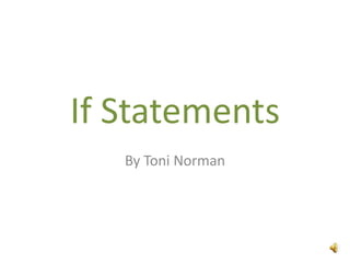 If Statements
By Toni Norman
 