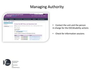 Managing Authority



            • Contact the unit and the person
            in charge for the ESF/disability actions

            • Check for information sessions
 