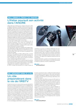 partenariats et alliances




 dANS LE dOmAINE dE L’éNERgIE ET dES TRANSPORTS
l’ifsttar poursuit son activité
dans l’ancre
L’Ifsttar pilote depuis 2010 le groupe « Énergie et Transports » (GP6)
de l’Alliance nationale de coordination de la recherche pour l’éner-
gie (ANCRE) créée à la demande du gouvernement en juillet 2009.
L’ANCRE rassemble autour de ses membres fondateurs (CEA,
CNRS et IFP) les organismes de recherche publics français concer-
nés par les problématiques énergétiques, dont l’Ifsttar, afin d’iden-
tifier et lever leurs principaux verrous scientifiques, technologiques,
économiques et sociétaux. Il s’agit, notamment, d’analyser les com-
pétences de la recherche française à travers l’établissement d’une
cartographie détaillée des moyens et de proposer des programmes
de recherche (de la recherche fondamentale jusqu’à la réalisation
de démonstrateurs) pour la levée de ces verrous.
Au total, plus de 500 experts ont été sollicités au sein de
9 groupes thématiques. Cinq d’entre eux s’intéressent aux
sources d’énergie (énergies issues de la biomasse (GP1), fos-
siles et géothermiques(GP2), nucléaires (GP3), solaire (GP4),
marines,hydrauliques et éoliennes (GP5)).
Trois autres groupes s’attachent à l’utilisation des énergies (trans-
ports (GP6) piloté par l’Ifsttar, bâtiments (GP7) piloté par le CSTB,     scientifiques du groupe ont contribué à l’élaboration des nom-
industrie et agriculture (GP8) piloté par le CNRS. Plus transversal,      breuses propositions remises aux instances chargées du finan-
le dernier groupe, GP9, mène une action de prospective et de              cement de la recherche et chargées du financement des inves-
synthèse des résultats.                                                   tissements d’avenir. Cela a concerné en priorité les motorisations
L’activité du GP6 dirigée par l’Ifsttar s’effectue selon un double        thermiques, les motorisations électriques et hybrides et les aspects
découpage, sectoriel et transversal. Près de 80 scientifiques de          liés à la mobilité, essentiellement dans les secteurs routiers et                                 19
l’Institut apportent leur expertise sur les véhicules, les motorisa-      ferroviaires, qu’il s’agisse de la mobilité des personnes et/ou des
tions, et l’énergie et son usage, dans les secteurs du transport          marchandises.
routier, maritime et fluvial, ferroviaire et aérien.                      Excepté le mode aérien, on notera qu’une très large partie du travail
Au terme de 2010, le GP6 a fourni un premier rapport de synthèse          mené dans le cadre du GP6 s’appuie sur les travaux des groupes
avec les recommandations concernant les verrous et technologies           du PREDIT et s’avère de ce fait très complémentaire.
à bien étudier avec des projets de démonstrateurs. Une première
cartographie des compétences a également été fournie.                     @ CONTACT
En 2011, le travail s’est poursuivi et un certain nombre de                   jean.delsey@ifsttar.fr




                                                                          les bassins versants péri-urbains, modélise les transferts hydriques
dANS L’AméNAgEmENT duRABLE dE LA vILLE                                    entre les différents compartiments du milieu urbain (atmosphère,

un rôle
                                                                          sol, réseaux hydrologiques, végétation, environnement construit),
                                                                          et analyse le fonctionnement des techniques alternatives à l’as-

prépondérant dans
                                                                          sainissement pluvial.
                                                                          Sur les sols urbains (SOLURB), les travaux de GER portent sur

la vie de l’irstV
                                                                          l’influence des particularités des sols urbains sur les phénomènes
                                                                          de transfert d’eau et de polluants. Pour les ambiances sonores,
                                                                          le département IM contribue au développement de modèles de
L’Institut de recherche en sciences et techniques de la ville (IRSTV)     propagation sonore tenant compte des propriétés des formes ur-
regroupe une vingtaine de laboratoires issus de 13 établissements         baines et de l’interaction du son avec le milieu urbain.
de recherche et d’enseignement supérieur du Grand-Ouest. Ils              L’année 2011 a vu le lancement d’un projet de l’ADEME (SI-
s’attachent à développer en commun des recherches sur la ville et         TERRE), auquel participe le département GER, consacré à des
l’environnement urbain avec l’objectif de proposer des méthodes           procédés d’élaboration de sols urbains à partir de matériaux in-
et des outils qui contribuent à l’aménagement durable de la ville.        novants en substitution à la terre végétale et aux granulats de car-
L’Ifsttar y joue un rôle prépondérant, contribuant à de nombreux          rière, et l’achèvement du projet ANR AVUPUR sur la modélisation
projets de recherche fédératifs, animant certains d’entre eux,            hydrologique des bassins versants péri-urbains. Le département
notamment l’Observatoire Nantais des Environnements Urbains               GER a également contribué à l’organisation de l’école thématique
(ONEVU). Ce système d’observation est dédié au suivi pérenne              CNRS de La Rochelle du 19 au 23 Septembre 2011 consacrée
des flux d’eau, de polluants et d’énergie dans différents milieux         à l’Environnement Urbain.
(air, eau, sol…) et à la télédétection urbaine sur plusieurs bassins
versants et quartiers de l’agglomération nantaise.                        @ CONTACT
En micro-climatologie urbaine (MUE), le département GER étudie                herve.andrieu@ifsttar.fr


                                                                                                                                       rapport d’actIvIté 2011 ifsttar.fr
 