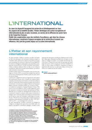 l’international




l’international
Au cœur du dispositif hexagonal de recherche et développement sur tous
les aspects de la mobilité durable, l’Ifsttar développe une action européenne et
internationale de plus en plus reconnue, au service de la diffusion du savoir-faire
et de l’expertise français.
établir des coopérations avec des instituts d’excellence, agir dans les réseaux
internationaux, construire l’espace européen de la recherche et asseoir son
influence, tels sont les grands enjeux sur la scène internationale.



l’ifsttar et son rayonnement
international
Au plan européen, l’Ifsttar a maintenu sa place de leader                    organisé des séminaires scientifiques bilatéraux avec le Qué-
en 2011 en participant à de nombreux nouveaux projets du                     bec, l’Allemagne, l’Australie, les États-Unis, le Japon et a dé-
7e PCRDT. Cette performance valide les dispositifs de soutien                ployé sa stratégie d’incitation à la mobilité internationale des
actif aux équipes de recherche, notamment via sa filiale ERT,                chercheurs. L’Institut tire aussi parti des groupes de travail
et surtout sa stratégie de participation aux associations euro-              organisés par le centre conjoint de recherche OCDE/FIT et
péennes comme ERTICO(1), ECTRI(2), le FEHRL(3) et le FERSI(4).               reste un acteur majeur de l’AIPCR. L’expertise de l’Ifsttar a
L’Ifsttar a d’ailleurs réalisé en 2011 un bilan de son influence             également été reconnue sur des pays ciblés comme le Ca-                                       25
européenne, validé par le Conseil d’administration qui renforce              meroun en matière de sécurité routière.
cette orientation structurante.
L’Institut se place ainsi en bonne position pour que ses mes-                @ CONTACT
sages sur Horizon 2020, qui sera le futur programme cadre de                     patrick.mallejacq@ifsttar.fr
recherche et développement (PCRD) à partir de 2014, soient
                                                                                                                                                      L’ifsttar est présent 
écoutés et relayés.                                                                                                                                 aux côtés du MEDDTL 
L’année 2011 a également permis d’organiser la participation                                                                                       au Congrès mondial de 
des partenaires français dans l’initiative de programmation                                                                                             la Route à Mexico.
conjointe Urban Europe, et de finaliser une des trois feuilles de
route de Forever Open Road, pendant européen de la Route de
5e Génération. On peut aussi souligner l’élection de Dominique
Mignot, directeur scientifique adjoint, au conseil du FERSI.
La conférence européenne Transport Research Arena (TRA)
que la France accueillera en 2014 compte également parmi
les opérations centrales de l’activité internationale de l’Ifsttar.
Mandaté par le ministère du développement durable pour la
coordonner, l’Institut a consacré cette année à construire un
dialogue avec toutes les parties prenantes de cet événement
qui se veut au cœur de l’innovation multimodale en Europe.
De plus, TRA 2014 a d’ores et déjà retenu l’intérêt de plusieurs
partenaires internationaux (Comité WIiT du TRB(5), PPE TSE(6),
CCRT du FIT(7)...) qui envisagent de s’y associer.
Au plan international, l’Institut a poursuivi sa stratégie de
ciblage en privilégiant les pays de la zone OCDE dans une
logique d’excellence scientifique partagée. L’Institut a ainsi


(1) Systèmes et services de transport intelligent en Europe.
(2) Conférence européenne des instituts de recherche sur les transports.
(3) Forum européen des laboratoires nationaux de recherche routière.
(4) Forum européen des instituts de recherche de la sécurité routière.
(5) Comité du Transport Research Board américian sur les questions du
Genre dans les transports, ‘Women’s Issues in Transportation.
(6) Programme paneuropéen en santé, transport et environnement –
programme conjoint de la Commission économique pour l’Europe de l’ONU
et de l’Organisation mondiale de la santé.
(7) Centre conjoint de recherche sur les transports du Forum International
des Transports et de l’Organisation de coopération et de développement
économique.



                                                                                                                                     rapport d’actIvIté 2011 ifsttar.fr
 