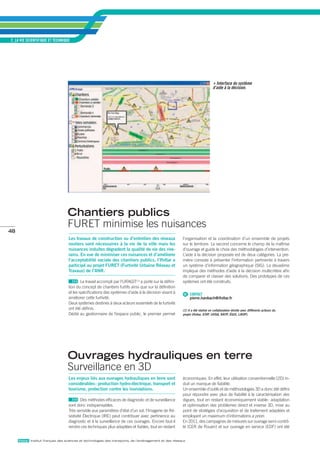 2_LA vIE SCIENTIFIQuE ET TEChNIQuE




                                                                                                                                   Interface du système 
                                                                                                                                d’aide à la décision.




                                   chantiers publics
                                   FURET minimise les nuisances
48
                                   Les travaux de construction ou d’entretien des réseaux                l’organisation et la coordination d’un ensemble de projets
                                   routiers sont nécessaires à la vie de la ville mais les               sur le territoire. Le second concerne le champ de la maîtrise
                                   nuisances induites dégradent la qualité de vie des rive-              d’ouvrage et guide le choix des méthodologies d’intervention.
                                   rains. en vue de minimiser ces nuisances et d’améliorer               L’aide à la décision proposée est de deux catégories. La pre-
                                   l’acceptabilité sociale des chantiers publics, l’ifsttar a            mière consiste à présenter l’information pertinente à travers
                                   participé au projet FuRet (Furtivité urbaine Réseau et                un système d’information géographique (SIG). La deuxième
                                   travaux) de l’anR.                                                    implique des méthodes d’aide à la décision multicritère afin
                                                                                                         de comparer et classer des solutions. Des prototypes de ces
                                           Le travail accompli par l’URAGIT(1) a porté sur la défini-    systèmes ont été construits.
                                   tion du concept de chantiers furtifs ainsi que sur la définition
                                   et les spécifications des systèmes d’aide à la décision visant à       @ CONTACT
                                   améliorer cette furtivité.                                                 pierre.hankach@ifsttar.fr
                                   Deux systèmes destinés à deux acteurs essentiels de la furtivité
                                   ont été définis.                                                      (1) Il a été réalisé en collaboration étroite avec différents acteurs du
                                   Dédié au gestionnaire de l’espace public, le premier permet           projet (Ifsttar, EIVP, UVSQ, RATP, ÉGIS, LROP).




                                   ouvrages hydrauliques en terre
                                   Surveillance en 3D
                                   Les enjeux liés aux ouvrages hydrauliques en terre sont               économiques. En effet, leur utilisation conventionnelle (2D) in-
                                   considérables : production hydro-électrique, transport et             duit un manque de fiabilité.
                                   tourisme, protection contre les inondations.                          Un ensemble d’outils et de méthodologies 3D a donc été défini
                                                                                                         pour répondre avec plus de fiabilité à la caractérisation des
                                           Des méthodes efficaces de diagnostic et de surveillance       digues, tout en restant économiquement viable : adaptation
                                   sont donc indispensables.                                             et optimisation des problèmes direct et inverse 3D, mise au
                                   Très sensible aux paramètres d’état d’un sol, l’Imagerie de Ré-       point de stratégies d’acquisition et de traitement adaptées et
                                   sistivité Électrique (IRE) peut contribuer avec pertinence au         employant un maximum d’informations a priori.
                                   diagnostic et à la surveillance de ces ouvrages. Encore faut-il       En 2011, des campagnes de mesures sur ouvrage semi-contrô-
                                   rendre ces techniques plus adaptées et fiables, tout en restant       lé (CER de Rouen) et sur ouvrage en service (EDF) ont été


     ifsttar Institut français des sciences et technologies des transports, de l’aménagement et des réseaux
 