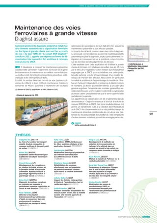 axe 2_Qualité, sécurité et optimisation des systèmes de transport




Maintenance des voies
ferroviaires à grande vitesse
Diaghist assure
comment améliorer le diagnostic prédictif de l’état d’un                         optimisées de surveillance de leur état afin d’en assurer la
des éléments essentiels de la signalisation ferroviaire                          maintenance préventive la plus efficace possible.
sur les lignes à grande vitesse que sont les « circuits                          Le projet a donné lieu à plusieurs avancées méthodologiques.
de voie » de type tvm430 ? Le projet anR Diaghist(1)                             La principale concerne la mise au point de modèles génératifs
conclu en 2011, apporte une réponse en forme de dé-                              paramétriques pour le diagnostic, et plus particulièrement l’in-
monstrateur très innovant et fort ambitieux à cet enjeu                          tégration de connaissances sur le problème à résoudre et/ou
crucial pour la sncF.                                                            sur les données dans les algorithmes de décision.
                                                                                 L’idée exploitée dans cette application est d’utiliser la grande            Interface pour la 
        Il développe le concept de maintenance préventive                        masse de données non labellisées recueillies tous les 15 jours           labellisation des signaux 
                                                                                                                                                          d’inspection par les 
conditionnelle permettant notamment d’anticiper et de gérer                      par le véhicule d’inspection, tout en mettant à profit l’expertise       experts.
les interventions de maintenance au meilleur moment et donc                      engrangée par la SNCF pour en labelliser une petite partie,
au meilleur coût, de limiter les interventions préventives systé-                laquelle participe ensuite à l’apprentissage d’un modèle sta-
matiques et les interruptions de trafic.                                         tistique de manière très efficace. Nous avons en particulier
En effet, le nombre élevé des circuits de voie (plusieurs di-                    formalisé le problème de l’apprentissage du modèle de l’Ana-
zaines de milliers) et leurs coûts de maintenance (plusieurs                     lyse en Facteurs Indépendants en présence de labels imprécis
centaines de K€/an) justifient la recherche de solutions                         et incertains. Ce travail pourrait être étendu à un cadre plus
                                                                                 général englobant l’ensemble des modèles génératifs à va-
(1) Démarré en 2007 le projet fédère la SNCF, l’Ifsttar et l’UTC.
                                                                                 riables latentes avec une formulation évidentielle qui généralise
                                                                                 plusieurs cadres probabilistes tels que le semi-supervisé et le
  Rame de mesure Iris 320.                                                       partiellement supervisé.
                                                                                 Les algorithmes de classification ont été implémentés dans le
                                                                                 démonstrateur « Diaghist » embarqué à bord de la voiture de
                                                                                 mesure IRIS320 de la SNCF. Les bons résultats obtenus ont
                                                                                 permis un transfert des outils à la Direction de l’Infrastructure
                                                                                 de la SNCF afin d’expérimenter sur un site pilote le concept de
                                                                                 maintenance préventive conditionnelle des circuits de voie. L’ex-
                                                                                 tension du nouveau concept de surveillance à des composants                                           59
                                                                                 d’autres domaines industriels pourrait être envisagée par la suite.

                                                                                 @ CONTACT
                                                                                     latifa.oukhellou@ifsttar.fr




tHèses
     Jeong-Hwa an_GRettia                                 Haïfa Fares_Leost                            Hong tu Luu_im-Livic
     Le choix d’un système de transport                   Les systèmes MIMO distribués pour            Développement de méthodes de
     durable. Analyse comparative de                      les futurs systèmes cellulaires et des       réduction de la consommation en
     nouveaux systèmes de transport guidé                 applications transport (07/12/2011)          carburant d’un véhicule dans un
     de surface (11/04/2011)                                                                           contexte de sécurité et de confort : un
                                                          Duy-Hung Ha_GRettia                          compromis entre économie et écologie
     adrien Bak_im-Livic                                  Modélisation statistique et probabiliste     (27/06/2011)
     Coopération Stéréo-Mouvement pour                    de l’intervalle inter-véhiculaire
     la Détection des Objets Dynamiques                   aux différents niveaux de trafic             maud Ranchet_Lescot
     (14/10/2011)                                         (11/05/2011)                                 Effet de la maladie de Parkinson sur la
                                                                                                       conduite automobile (30/11/2011)
     vincent Boccara_LPc                                  marjolaine masson_Lescot
     Développement des compétences                        Réhabilitation des processus                 Dung nghi truong cong_Leost
     en situation de tutelle au cours de                  attentionnels pour une population            Comparaison de séquences d’images
     la formation initiale à la conduite                  de patients traumatisés crâniens :           pour le suivi d’objets déformables
     automobile. Apports croisés de la                    application à la conduite automobile         dans des séquences d’images
     psychologie ergonomique et de la                     (16/03/2011)                                 couleur. Application à la surveillance
     psychologie sociale (13/12/2011)                                                                  de sites dans les transports urbains
                                                          Ladislav motak_Lescot                        (11/01/2011)
     Zohra cherfi_GRettia                                 L’apport des théories métacognitives
     Diagnostic de systèmes complexes                     à l’étude de l’autorégulation chez les       nicolas viandier_Leost
     en contextes non supervisé et                        conducteurs âgés (05/12/2011)                Modélisation des erreurs de
     partiellement supervisé. Application au                                                           pseudodistances GNSS en
     circuit de voie ferroviaire (10/10/2011)             Judith Princeton_GRettia                     environnement transport pour
                                                          Pratiques innovantes d’exploitation des      l’amélioration des performances de
     nizar Fakhfakh_estas                                 réseaux routiers en lien avec la mobilité    localisation (07/06/2011)
     Détection et localisation                            durable. Une nouvelle approche de
     tridimensionnelle par stéréovision                   l’évaluation (09/11/2011)
     d’objets en mouvement dans des
     environnements complexes –
     Application aux passages à niveau
     (14/06/2011)




                                                                                                                                                rapport d’actIvIté 2011 ifsttar.fr
 