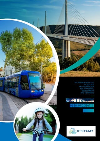 THE FRENCH INSTITUTE
OF SCIENCE
AND TECHNOLOGY
FOR TRANSPORT,
DEVELOPMENT
AND NETWORKS
ACTIVITY
REPORT
 