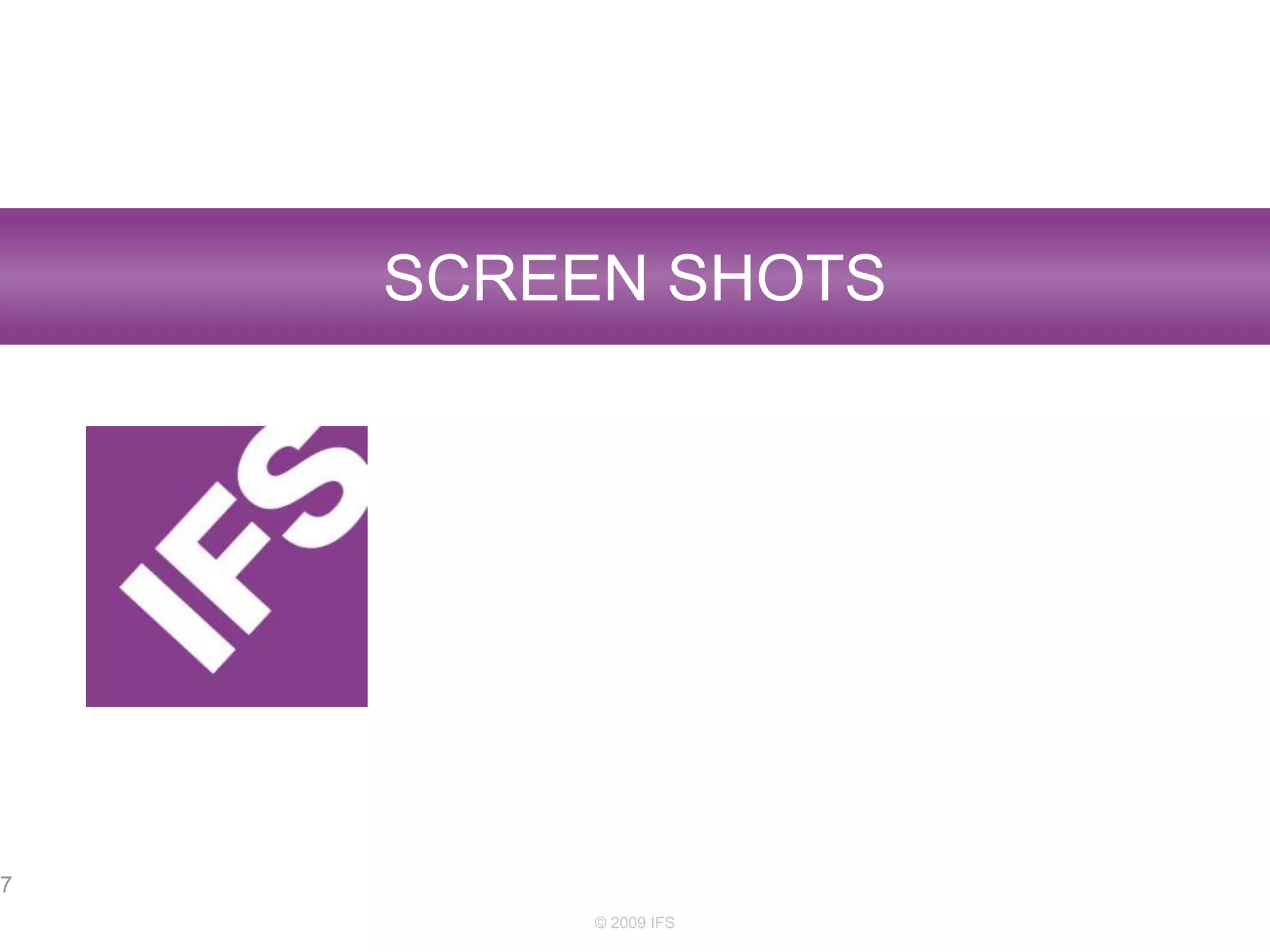 Screen shots© 2009 IFS7