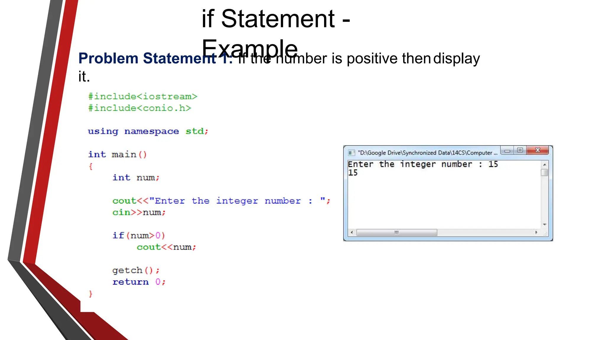 if Statement -
Example
Problem Statement 1: If the number is positive thendisplay
it.
 