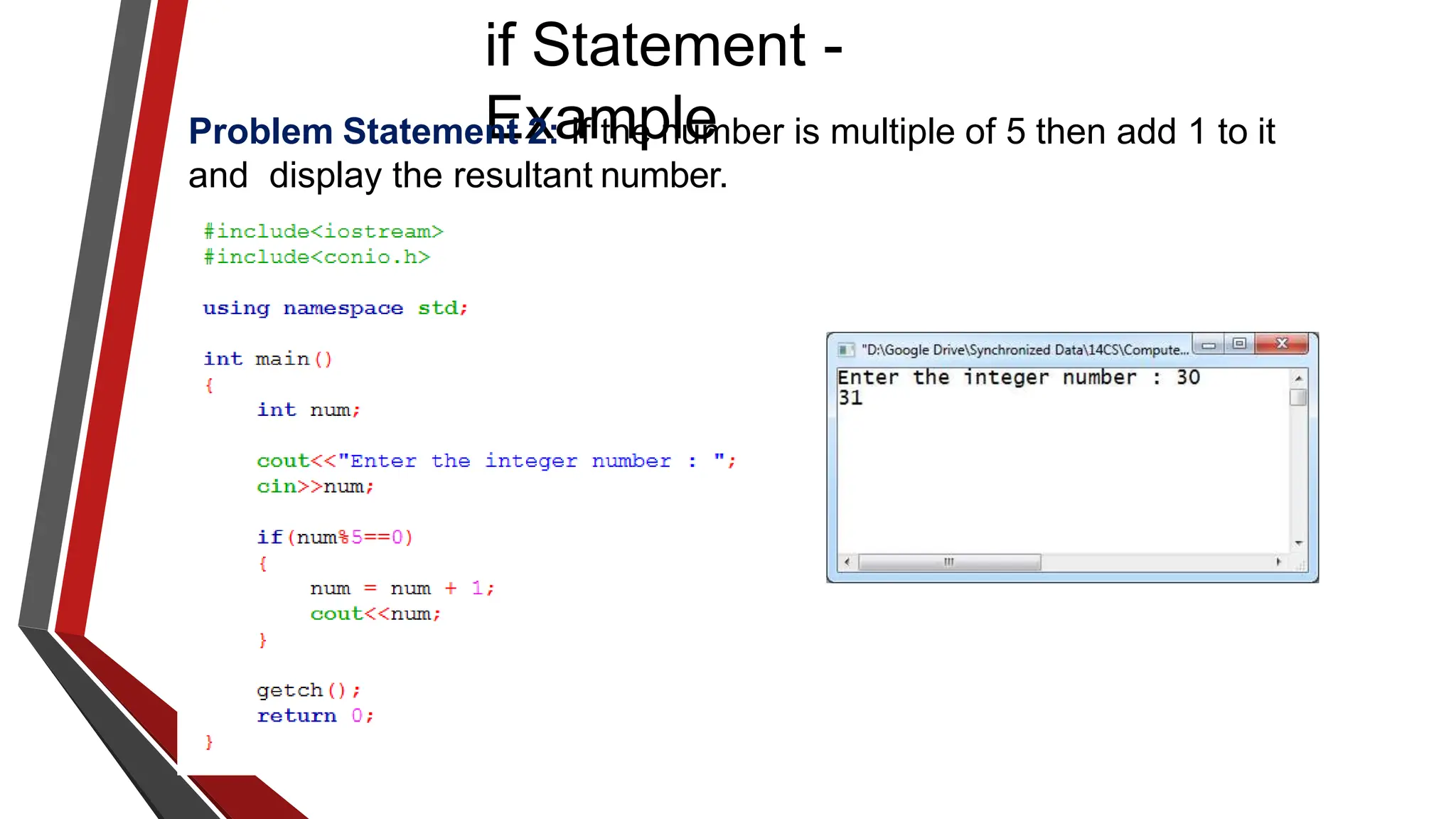 if Statement -
Example
Problem Statement 2: If the number is multiple of 5 then add 1 to it
and display the resultant number.
 
