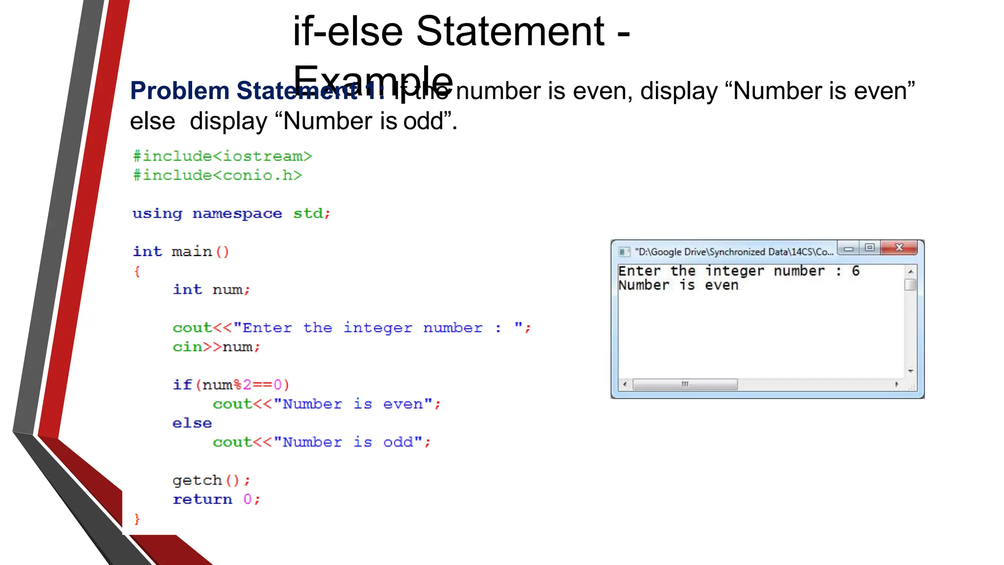 if-else Statement -
Example
Problem Statement 1: If the number is even, display “Number is even”
else display “Number is odd”.
 