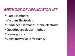 PlateElectrodes
Vacuum Electrodes
Combined Electrodes(probe electrode)
Quadripolar/bipolar method
Scannig/static
Constant/variable frequency
 
