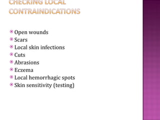  Open    wounds
 Scars
 Local   skin infections
 Cuts
 Abrasions
 Eczema
 Local hemorrhagic spots
 Skin sensitivity (testing)
 
