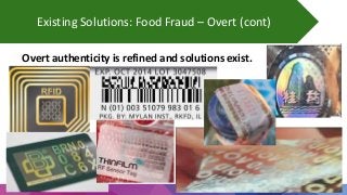 12
Existing Solutions: Food Fraud – Overt (cont)
Overt authenticity is refined and solutions exist.
 