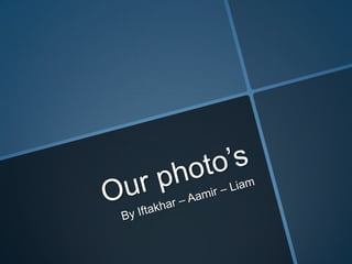Our photo’s By Iftakhar – Aamir – Liam  