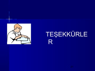 TEŞEKKÜRLE
 R


     21
 