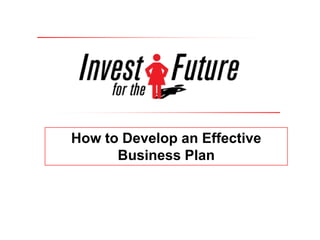 How to Develop an Effective
      Business Plan
 