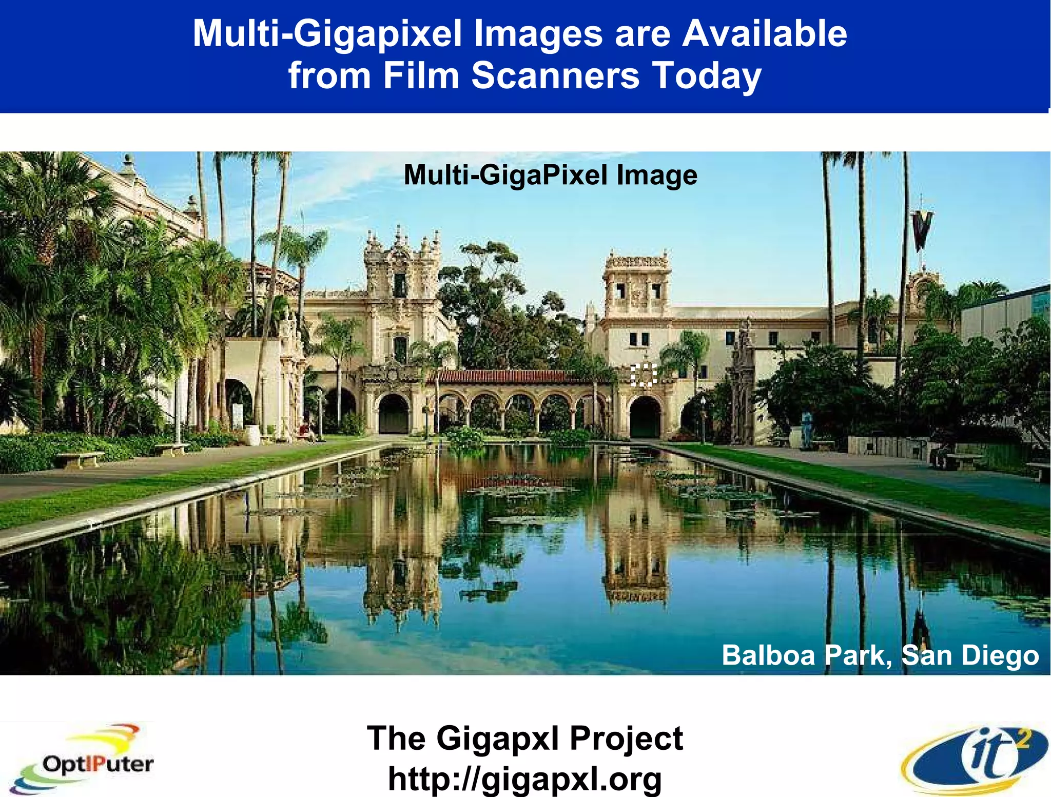 Multi-Gigapixel Images are Available  from Film Scanners Today The Gigapxl Project http://gigapxl.org Balboa Park, San Diego Multi-GigaPixel Image 