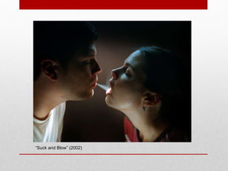 “ Suck and Blow” (2002) 