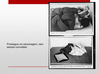 Prossegue um personagem, nem sempre convidado 