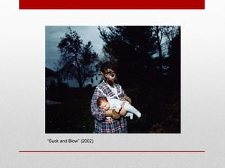 “ Suck and Blow” (2002) 