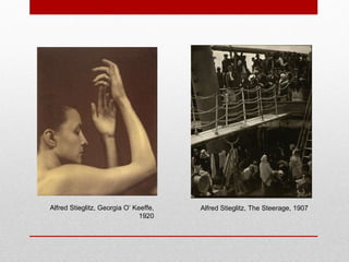 Alfred Stieglitz, Georgia O’ Keeffe, 1920 Alfred Stieglitz, The Steerage, 1907 