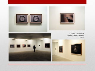 O OFÍCIO DE VIVER Galeria Carlos Carvalho 2010 