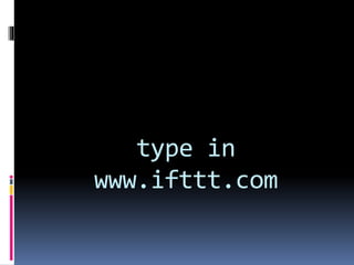 type in
www.ifttt.com
 