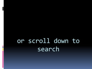 or scroll down to
search
 