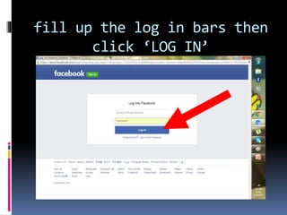 fill up the log in bars then
click ‘LOG IN’
 