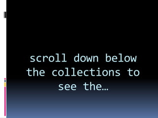 scroll down below
the collections to
see the…
 