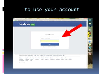 to use your account
 