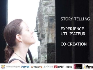 STORY-TELLING
EXPERIENCE
UTILISATEUR
CO-CREATION
 