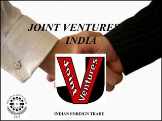 JOINT VENTURES IN INDIA INDIAN FOREIGN TRADE 